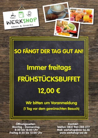 Ein Plakat für einen Werkshop mit dem Angebot eines Frühstücksbuffets immer freitags für 12,00 €. Es wird um Voranmeldung gebeten, einen Tag vor dem gewünschten Besuch. Öffnungszeiten: Montag bis Donnerstag von 8:30 bis 16:00 Uhr, Freitag von 8:30 bis 13:00 Uhr.