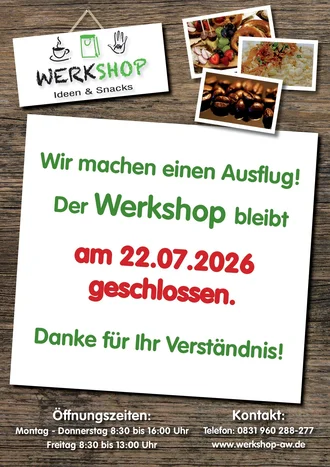 Text: "Der Werkshop bleibt am 22.07.2026 aufgrund eines Ausflugs geschlossen. Öffnungszeiten: Montag-Donnerstag 8:30-16:00 Uhr, Freitag 8:30-13:00 Uhr. Danke für Ihr Verständnis."